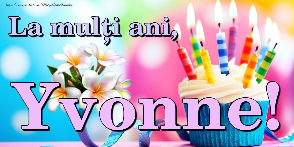 Felicitari de la multi ani - Flori & Tort | La mulți ani, Yvonne!