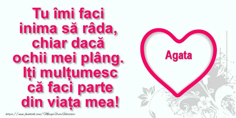 Felicitari de multumire - ❤️❤️❤️ Inimioare | Pentru Agata: Tu îmi faci  inima să râda, chiar dacă  ochii mei plâng. Iți mulțumesc că faci parte din viața mea!