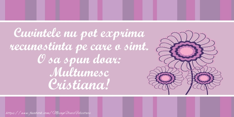  Felicitari de multumire - Flori | Cuvintele nu pot exprima recunostinta pe care o simt. O sa spun doar:  Multumesc Cristiana!