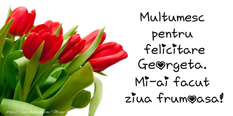 Felicitari de multumire - Multumesc pentru  felicitare Georgeta! Mi-ai facut  ziua frumoasa!