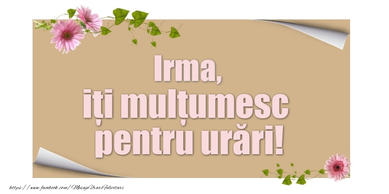 Felicitari de multumire - Flori | Irma, iți mulțumesc pentru urări!