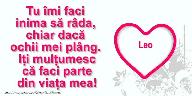 Felicitari de multumire - ❤️❤️❤️ Inimioare | Pentru Leo: Tu îmi faci  inima să râda, chiar dacă  ochii mei plâng. Iți mulțumesc că faci parte din viața mea!