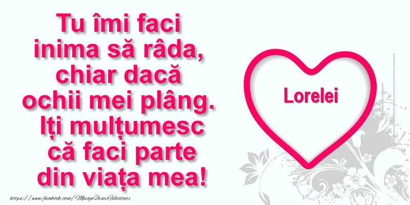 Felicitari de multumire - ❤️❤️❤️ Inimioare | Pentru Lorelei: Tu îmi faci  inima să râda, chiar dacă  ochii mei plâng. Iți mulțumesc că faci parte din viața mea!