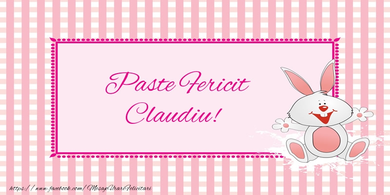  Felicitari de Paste - Iepuras | Paste Fericit Claudiu!