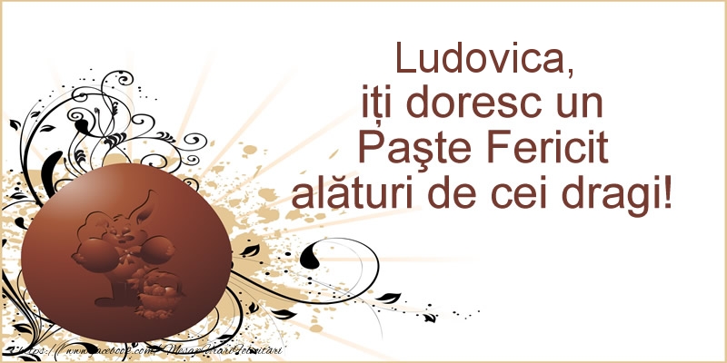Felicitari de Paste - Oua | Ludovica, iti doresc un Paste Fericit alaturi de cei dragi!