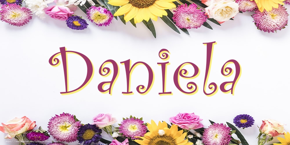  Felicitari cu numele tau -  Poza cu numele Daniela - Flori