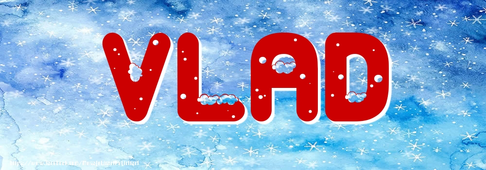  Felicitari cu numele tau - ❄️❄️ Zăpadă | Poza cu numele Vlad - Iarna