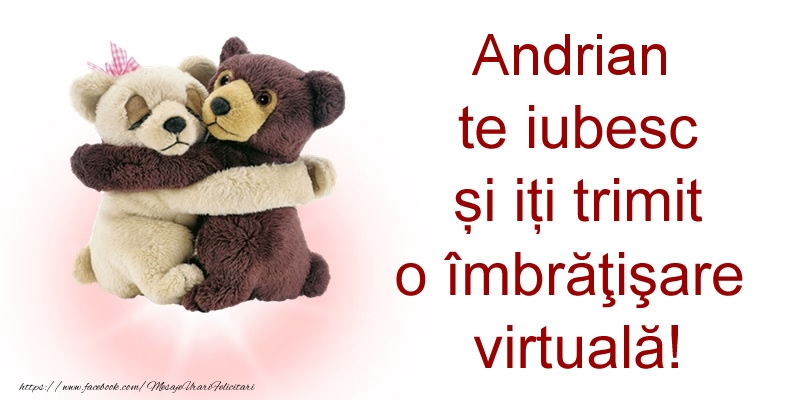 Felicitari de prietenie - Andrian te iubesc și iți trimit o îmbrăţişare virtuală!