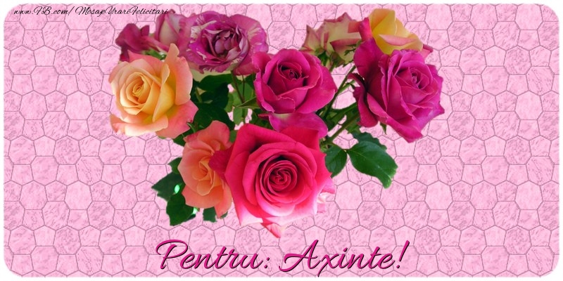 Felicitari de prietenie - Trandafiri | Pentru Axinte