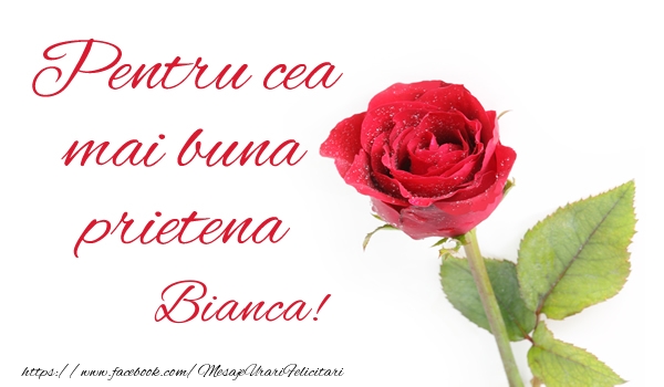 Felicitari de prietenie - Trandafiri | Pentru cea mai buna prietena Bianca!