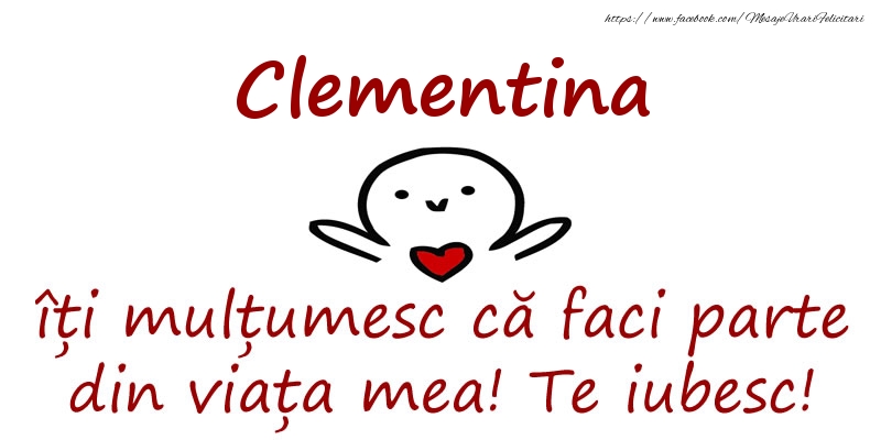  Felicitari de prietenie - Haioase | Clementina, îți mulțumesc că faci parte din viața mea! Te iubesc!