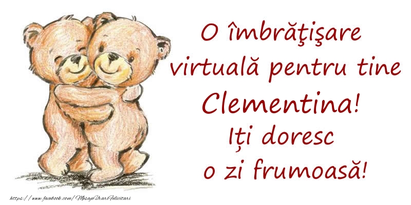  Felicitari de prietenie - Ursuleti | O îmbrăţişare virtuală pentru tine Clementina. Iți doresc o zi frumoasă!