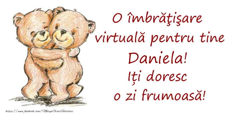  Felicitari de prietenie - Ursuleti | O îmbrăţişare virtuală pentru tine Daniela. Iți doresc o zi frumoasă!