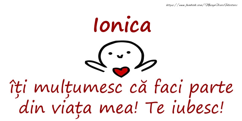 Felicitari de prietenie - Ionica, îți mulțumesc că faci parte din viața mea! Te iubesc!