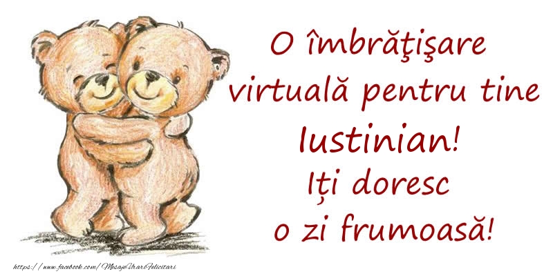  Felicitari de prietenie - Ursuleti | O îmbrăţişare virtuală pentru tine Iustinian. Iți doresc o zi frumoasă!