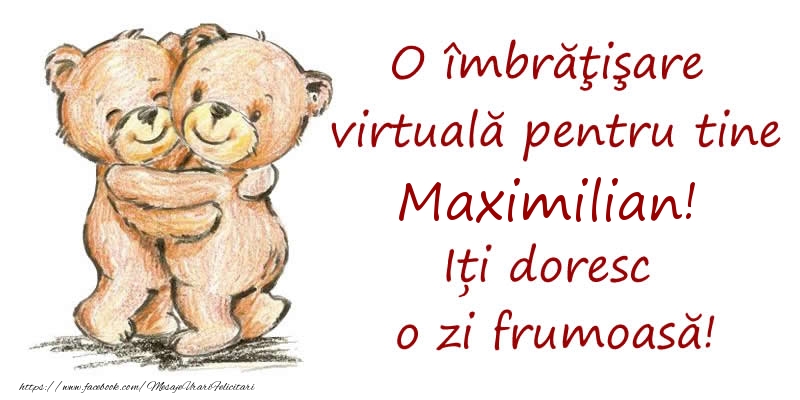 Felicitari de prietenie - Ursuleti | O îmbrăţişare virtuală pentru tine Maximilian. Iți doresc o zi frumoasă!