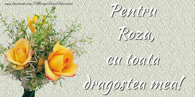  Felicitari de prietenie - Trandafiri | Pentru Roza,  cu toata dragostea mea!