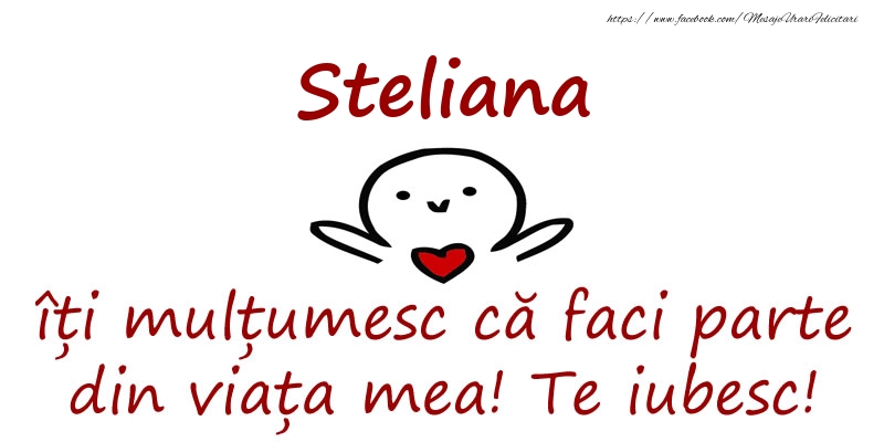 Felicitari de prietenie - Steliana, îți mulțumesc că faci parte din viața mea! Te iubesc!