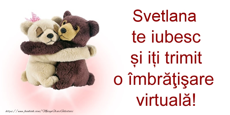 Felicitari de prietenie - Ursuleti | Svetlana te iubesc și iți trimit o îmbrăţişare virtuală!