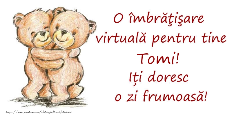  Felicitari de prietenie - Ursuleti | O îmbrăţişare virtuală pentru tine Tomi. Iți doresc o zi frumoasă!