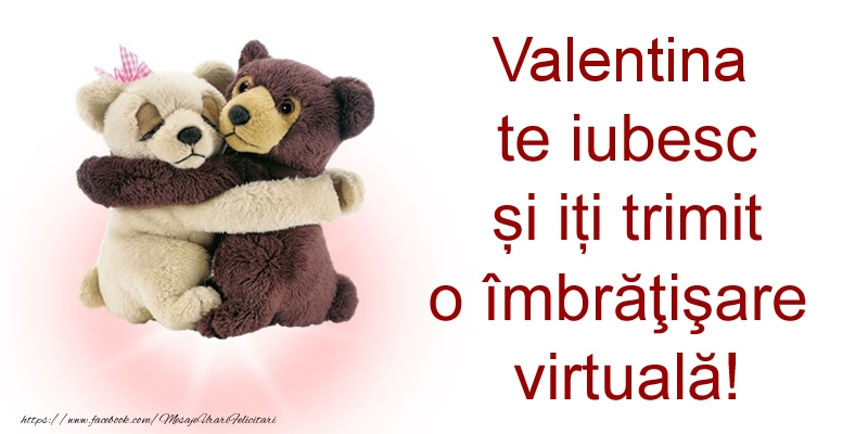  Felicitari de prietenie - Ursuleti | Valentina te iubesc și iți trimit o îmbrăţişare virtuală!
