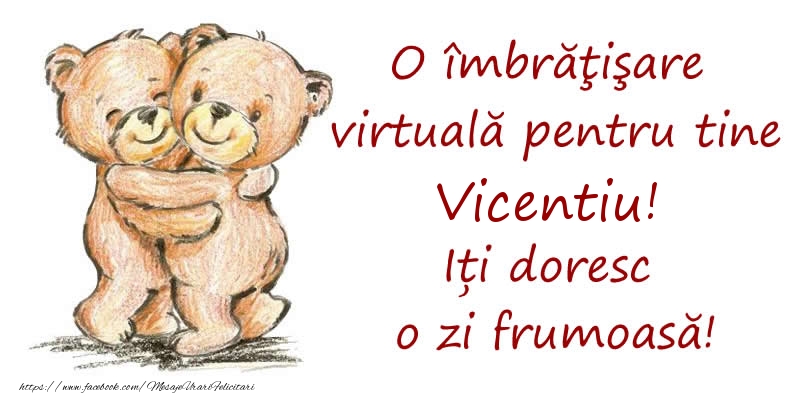  Felicitari de prietenie - Ursuleti | O îmbrăţişare virtuală pentru tine Vicentiu. Iți doresc o zi frumoasă!