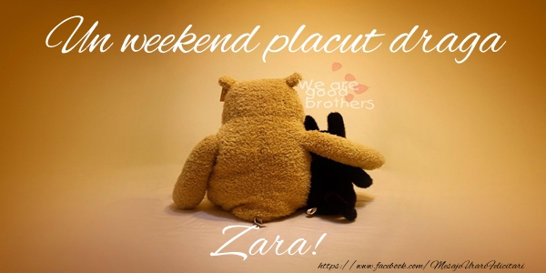Felicitari de prietenie - Ursuleti | Un weekend placut draga Zara!