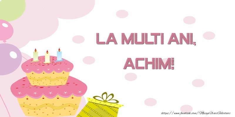  Felicitari de zi de nastere - Tort | La multi ani, Achim!
