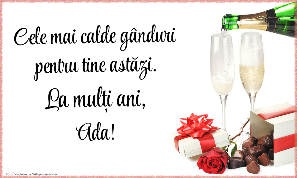 Felicitari de zi de nastere - Cele mai calde gânduri pentru tine astăzi. La mulți ani, Ada!