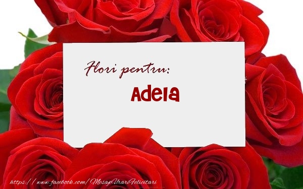  Felicitari de zi de nastere -  Flori pentru: Adela
