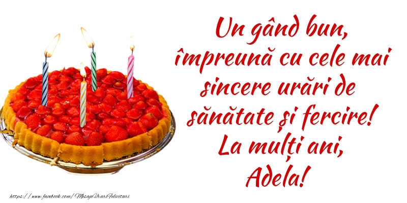  Felicitari de zi de nastere - Tort | Un gând bun, împreună cu cele mai sincere urări de sănătate și fercire! La mulți ani, Adela!