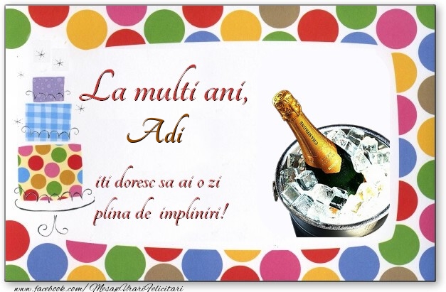  Felicitari de zi de nastere - Baloane & Tort & 1 Poza & Ramă Foto | La multi ani, Adi, iti doresc sa ai o zi plina de impliniri!