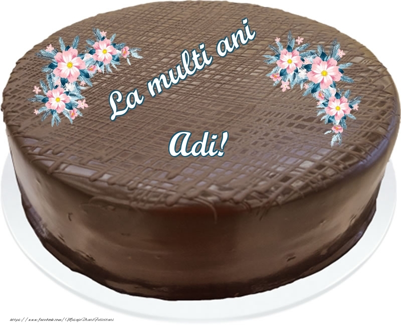  Felicitari de zi de nastere -  La multi ani Adi! - Tort de ciocolata