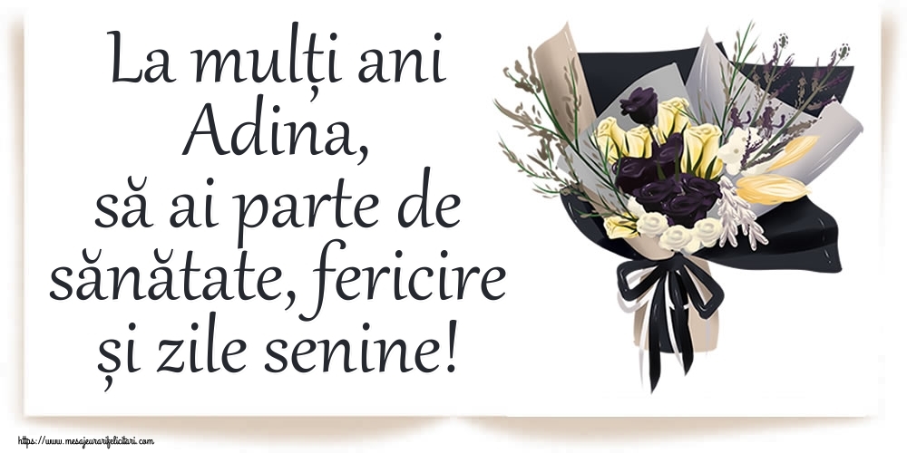  Felicitari de zi de nastere - Buchete De Flori | La mulți ani Adina, să ai parte de sănătate, fericire și zile senine!