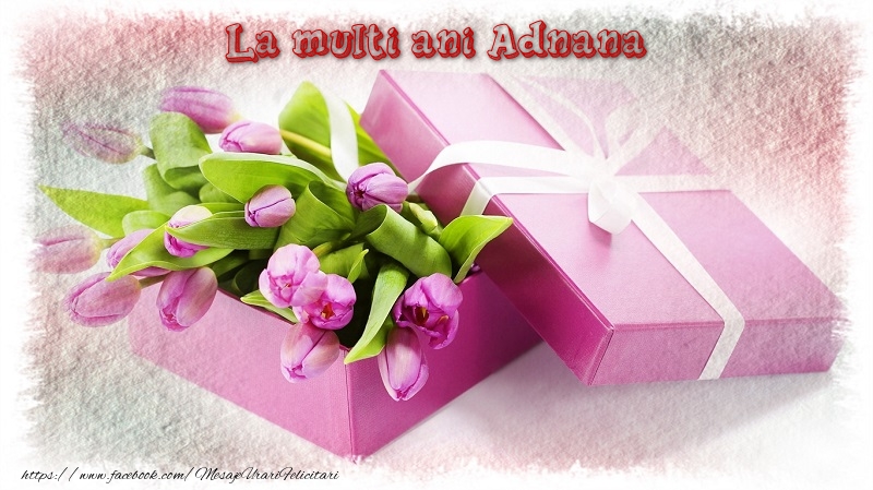 Felicitari de zi de nastere - Cadou & Lalele | La multi ani Adnana