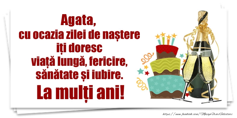 Felicitari de zi de nastere - Agata, cu ocazia zilei de naștere iți doresc viață lungă, fericire, sănătate si iubire. La mulți ani!