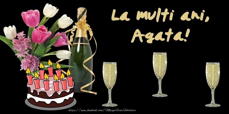 Felicitari de zi de nastere -  Felicitare cu tort, flori si sampanie: La multi ani, Agata!