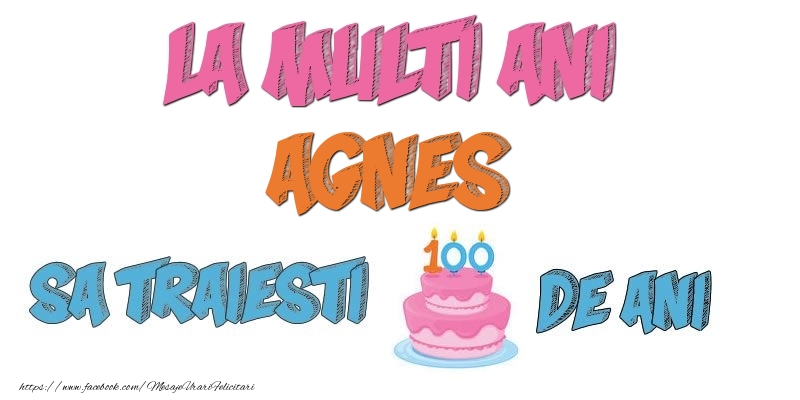  Felicitari de zi de nastere - Tort | La multi ani, Agnes! Sa traiesti 100 de ani!