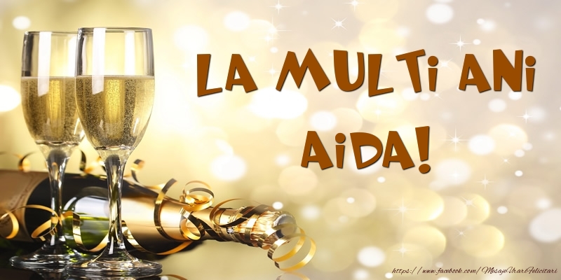  Felicitari de zi de nastere -  Sampanie - La multi ani, Aida!