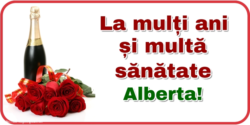 Felicitari de zi de nastere - Flori & Sampanie | La mulți ani și multă sănătate Alberta!