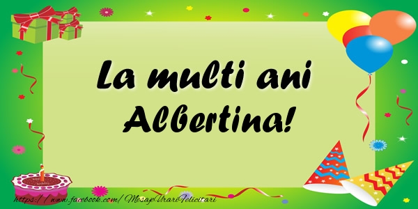 Felicitari de zi de nastere - Baloane & Confetti | La multi ani Albertina!