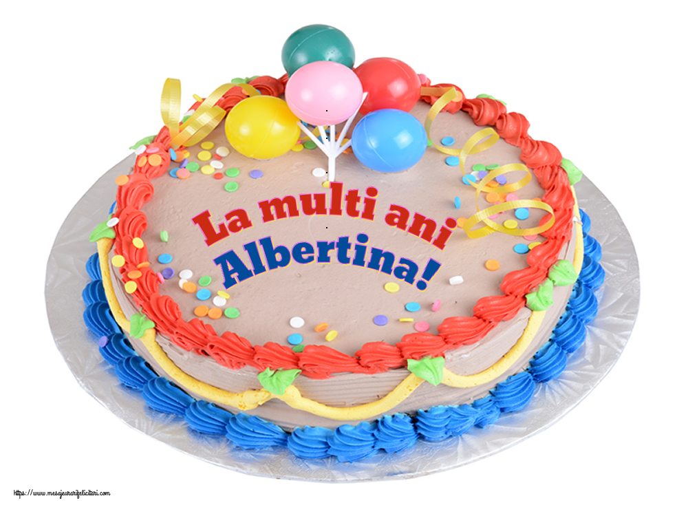  Felicitari de zi de nastere - Tort | La multi ani Albertina!