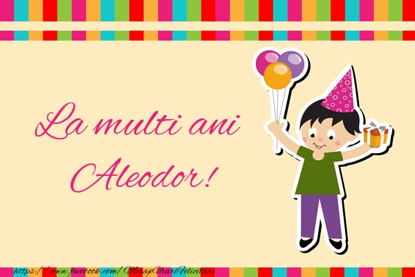 Felicitari de zi de nastere - Copii | La multi ani Aleodor!