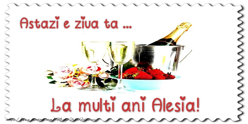 Felicitari de zi de nastere - Astazi e ziua ta... La multi ani Alesia!