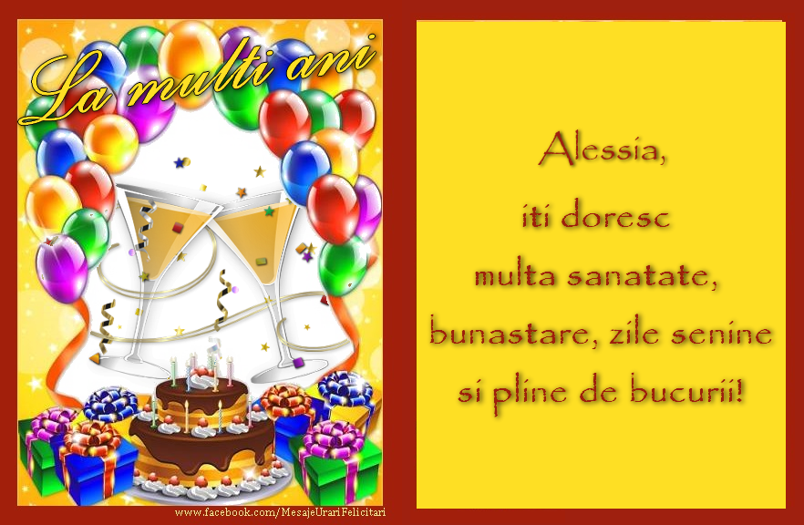 Felicitari de zi de nastere - La multi ani, Alessia,  iti doresc multa sanatate,  bunastare, zile senine  si pline de bucurii!
