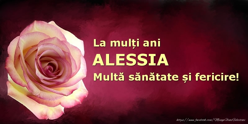 Felicitari de zi de nastere - Flori | La mulți ani Alessia! Multă sănătate și fericire!