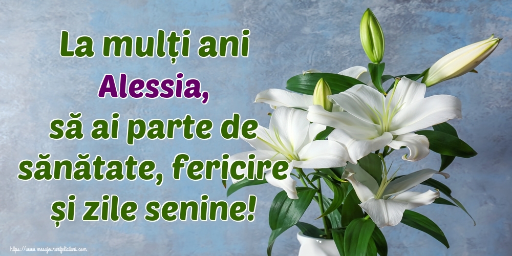 Felicitari de zi de nastere - Flori | La mulți ani Alessia, să ai parte de sănătate, fericire și zile senine!