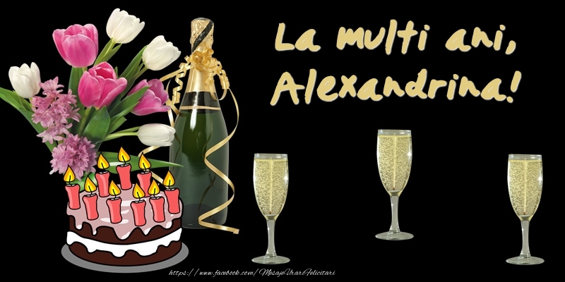  Felicitari de zi de nastere -  Felicitare cu tort, flori si sampanie: La multi ani, Alexandrina!