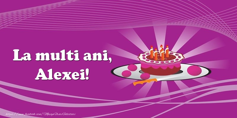 Felicitari de zi de nastere -  La multi ani, Alexei! Tort