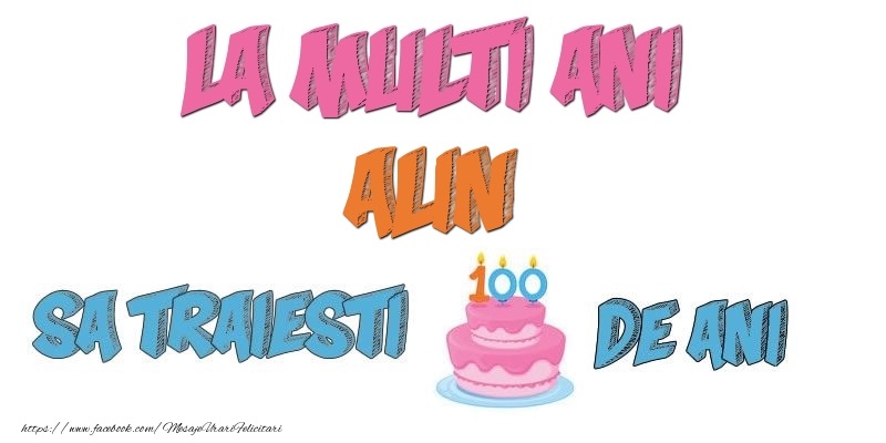  Felicitari de zi de nastere - Tort | La multi ani, Alin! Sa traiesti 100 de ani!